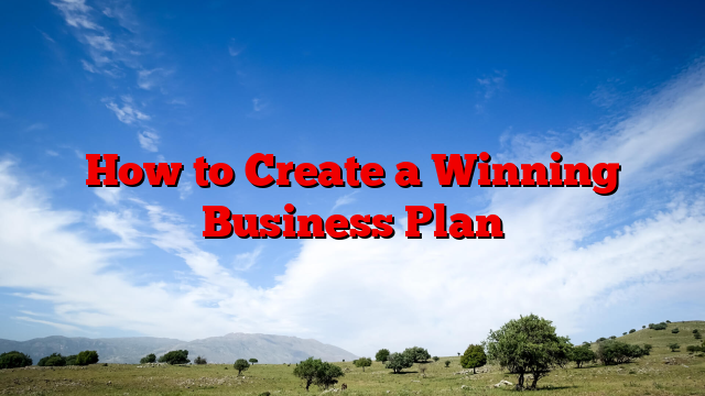 How to Create a Winning Business Plan