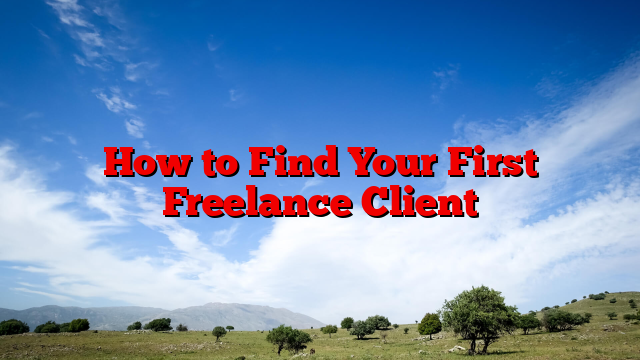 How to Find Your First Freelance Client