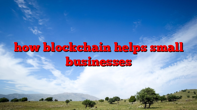 how blockchain helps small businesses