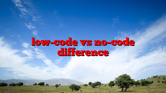 low-code vs no-code difference