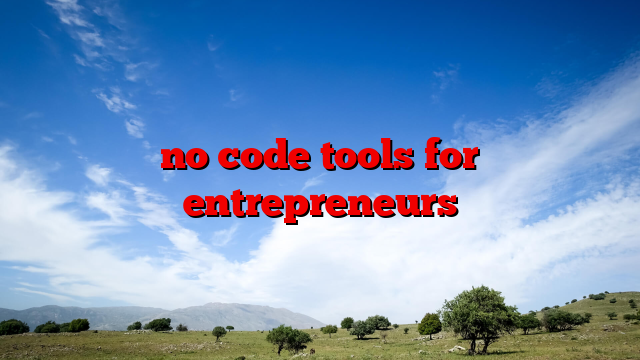 no code tools for entrepreneurs