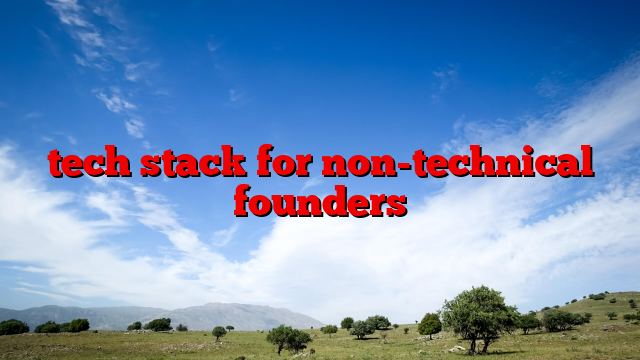 tech stack for non-technical founders