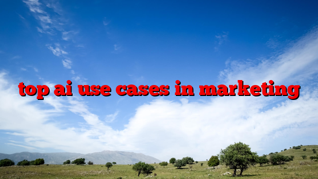 top ai use cases in marketing